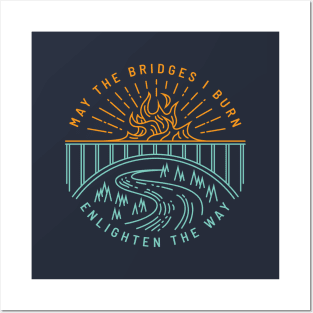 May The Bridges I Burn Enlighten The Way Posters and Art